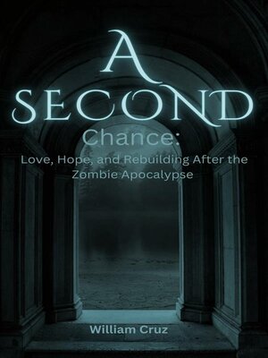 cover image of A Second Chance--Love, Hope, and Rebuilding After the Zombie Apocalypse